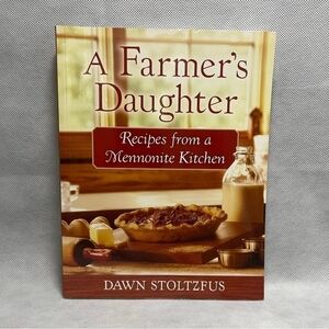 Recipes Book A Farmer's Daughter: Recipes from a Mennonite Kitchen Cookbook